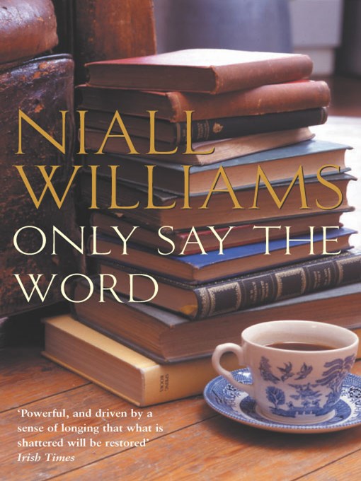 Title details for Only Say the Word by Niall Williams - Wait list
